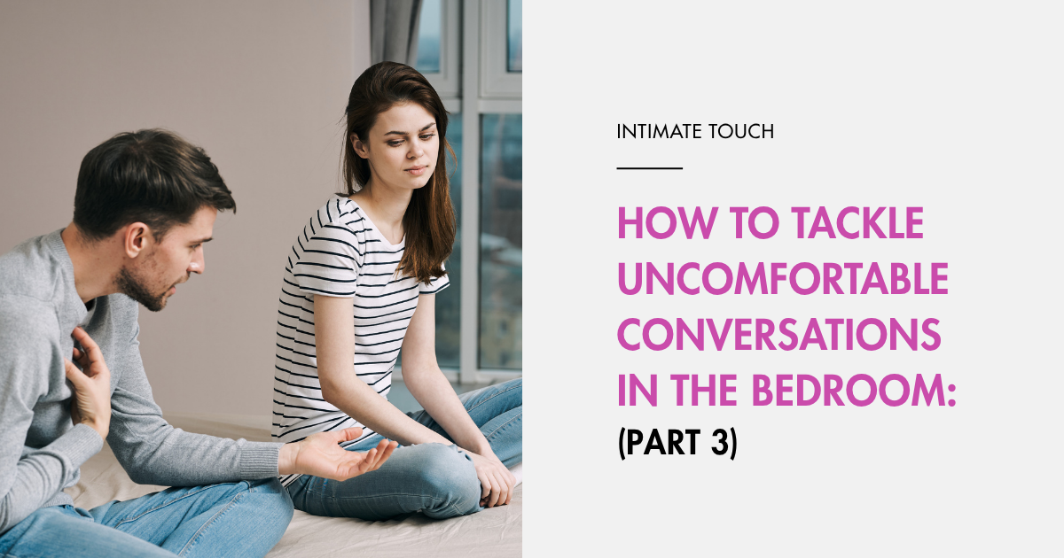 How to Tackle Uncomfortable Conversations in the Bedroom: Part 3