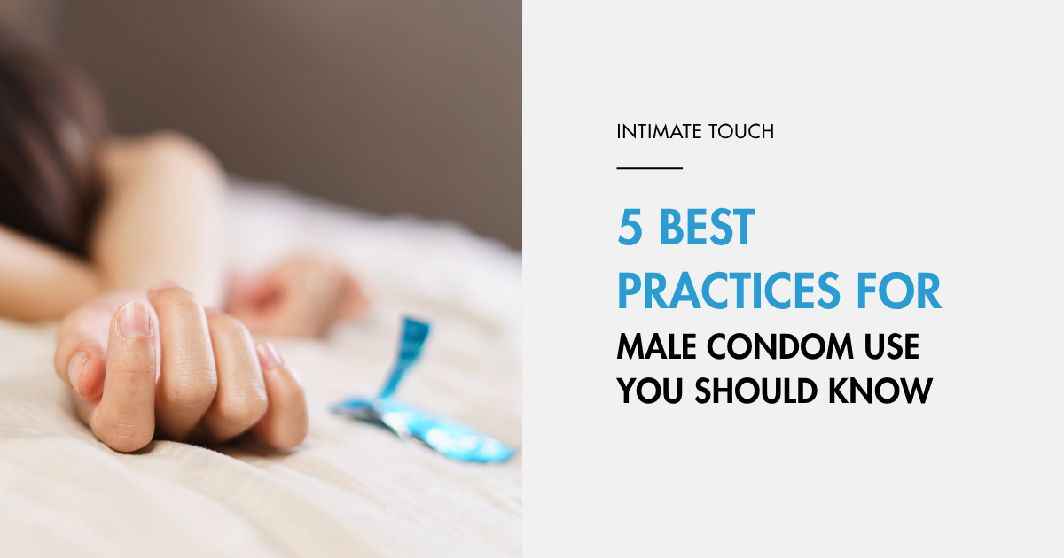 5 Best Practices for Male Condom Use You Should Know￼